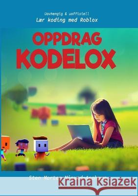 Oppdrag Kodelox: Lær koding med Roblox (Uavhengig og uoffisiell) Misund-Asphaug, Sten Morten 9788299969765 Omumu Forlag
