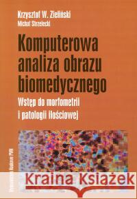Komputerowa analiza obrazu biomedycznego Zieliński Krzysztof W. Strzelecki Michał 9788301135775 Wydawnictwo Naukowe PWN