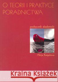 O teorii i praktyce poradnictwa Kargulowa Alicja 9788301142247 Wydawnictwo Naukowe PWN