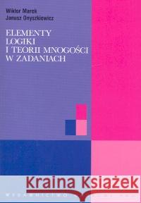 Elementy logiki i teorii mnogości w zadaniach Marek Wiktor Onyszkiewicz Janusz 9788301145477