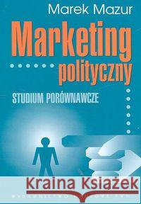 Marketing polityczny Studium porównawcze Mazur Marek 9788301147372 Wydawnictwo Naukowe PWN