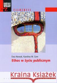Ethos w życiu publicznym Nowak Ewa Cern Karolina M. 9788301154028