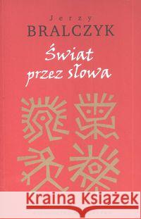Świat przez słowa Bralczyk Jerzy 9788301158200 Wydawnictwo Naukowe PWN