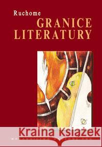 Ruchome granice literatury. Bednarek Magdalena Brzóstowicz-Klajn Monika Dabert Dobrochna 9788301159924 Wydawnictwo Naukowe PWN