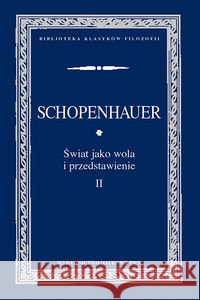 Świat jako wola i przedstawienie t.2 Schopenhauer Arthur 9788301159986 Wydawnictwo Naukowe PWN