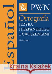Ortografia języka hiszpańskiego z ćwiczeniami Jaskot Maciej 9788301160258