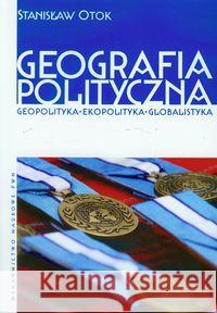 Geografia polityczna Otok Stanisław 9788301160296 Wydawnictwo Naukowe PWN