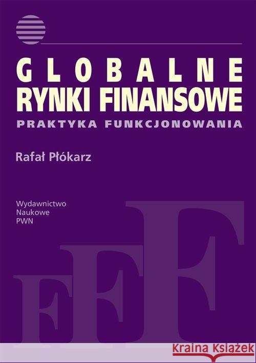 Globalne rynki finansowe Płókarz Rafał 9788301160647 Wydawnictwo Naukowe PWN