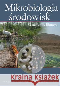 Mikrobiologia środowisk. Błaszczyk Mieczysław K. 9788301163198 Wydawnictwo Naukowe PWN