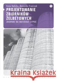 Projektowanie zbiorników żelbetowych t.1 Halicka Anna Franczak Dominika 9788301166496 Wydawnictwo Naukowe PWN
