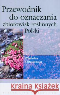 Przewodnik do oznaczania zbiorowisk roślinnych Polski Matuszkiewicz Władysław 9788301167073 Wydawnictwo Naukowe PWN