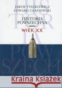 Historia powszechna Wiek XX Tyszkiewicz Jakub Czapiewski Edward 9788301167868 Wydawnictwo Naukowe PWN