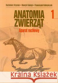Anatomia zwierząt T1 - Aparat ruchowy Krysiak Kazimierz Kobryń Henryk Kobryńczuk Franciszek 9788301168223 Wydawnictwo Naukowe PWN