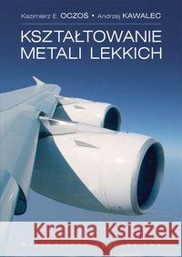 Kształtowanie metali lekkich Oczoś Kazimierz E. Kawalec Andrzej 9788301168759 Wydawnictwo Naukowe PWN