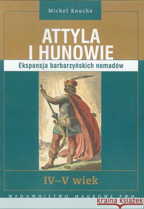 Attyla i Hunowie Rouche Michel 9788301169923 Wydawnictwo Naukowe PWN