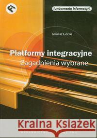 Platformy integracyjne Zagadnienia wybrane Górski Tomasz 9788301170714