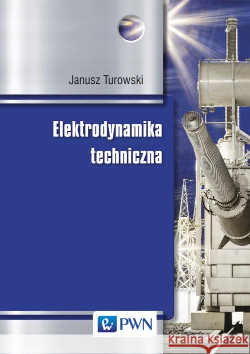 Elektrodynamika techniczna Turowski Janusz 9788301175405 Wydawnictwo Naukowe PWN
