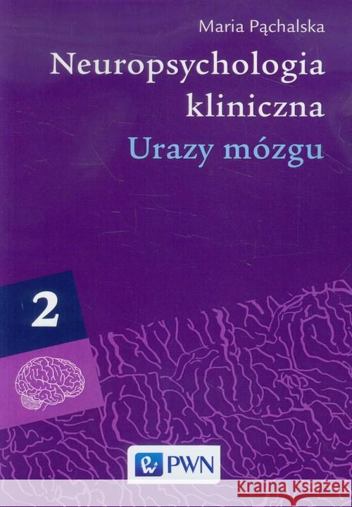 Neuropsychologia kliniczna tom 2 Urazy mózgu Pąchalska Maria 9788301177805 Wydawnictwo Naukowe PWN