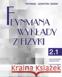 Feynmana wykłady z fizyki Tom 2 część 1 Elektryczność i magnetyzm Elektrodynamika Feynman Richard P. Leighton Robert B. Sands Matthew 9788301177843 Wydawnictwo Naukowe PWN