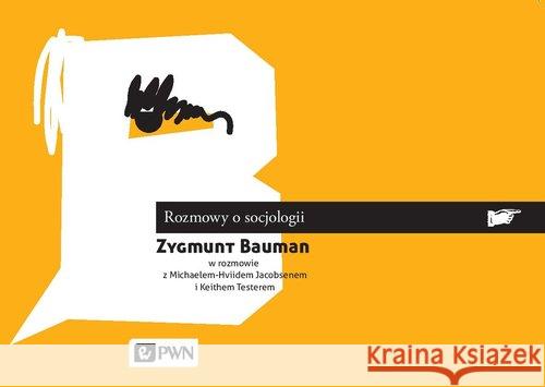 Rozmowy o socjologii Bauman Zygmunt Jacobsen Michael-Hviid Tester Keith 9788301179564