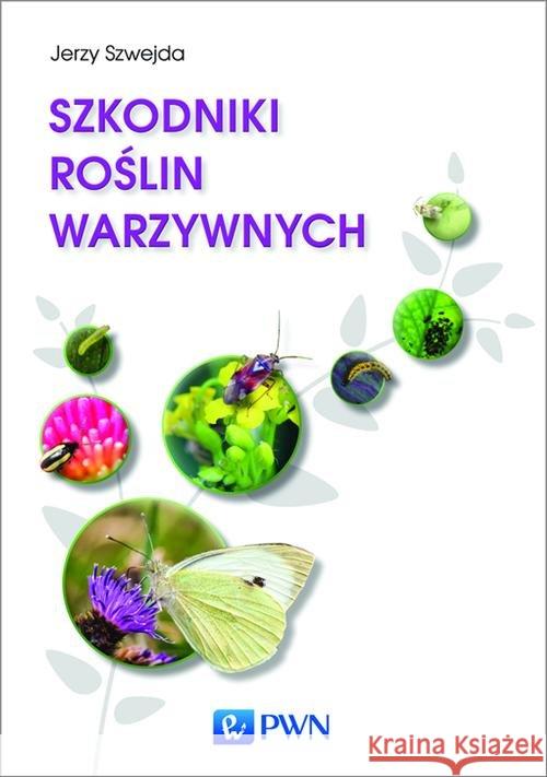 Szkodniki roślin warzywnych Szwejda Jerzy 9788301182847 Wydawnictwo Naukowe PWN