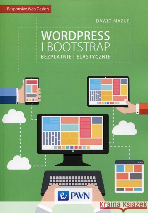 Wordpress i Bootstrap Bezpłatnie i elastyczni Mazur Dawid 9788301183462 Wydawnictwo Naukowe PWN