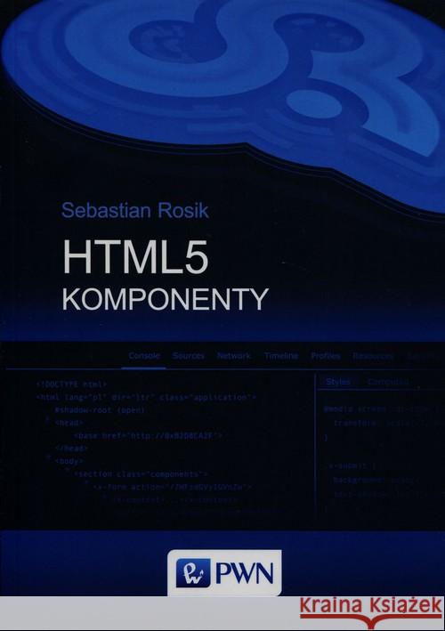 HTML5 Komponenty Rosik Sebastian 9788301183691 Wydawnictwo Naukowe PWN
