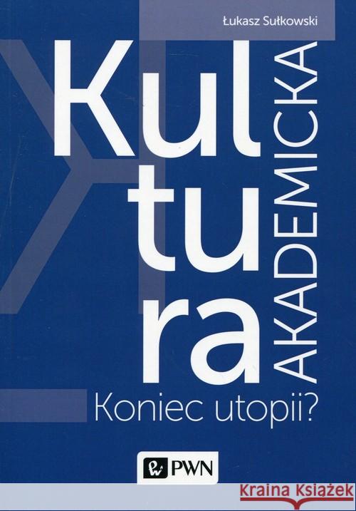 Kultura akademicka Sułkowski Łukasz 9788301185244 Wydawnictwo Naukowe PWN