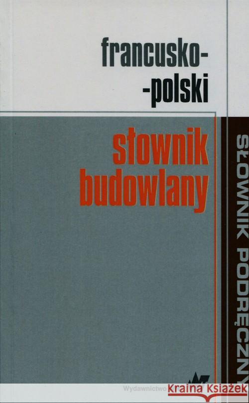 Francusko-polski słownik budowlany  9788301186043 Wydawnictwo Naukowe PWN