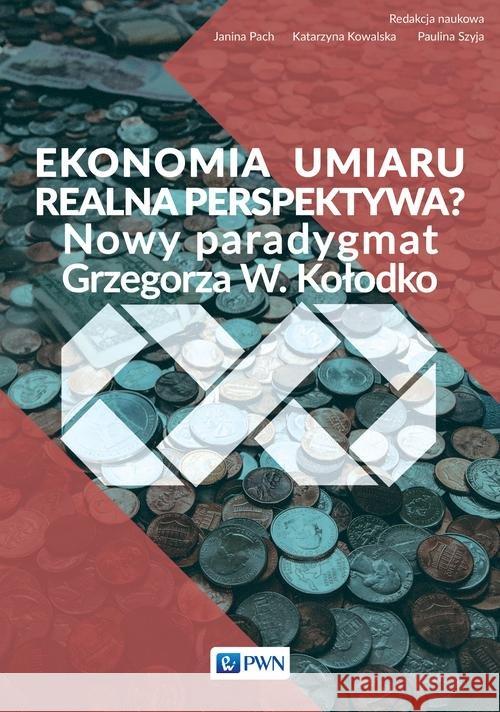 Ekonomia umiaru - realna perspektywa? Pach Janina Kowalska Katarzyna Szyja Paulina 9788301186654 Wydawnictwo Naukowe PWN