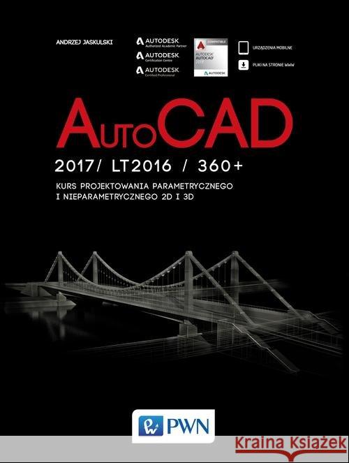 AutoCad 2017/ LT2017 / 360+. Kurs projektowania parametrycznego i nieparametrycznego 2D i 3D Jaskulski Andrzej 9788301187590 Wydawnictwo Naukowe PWN