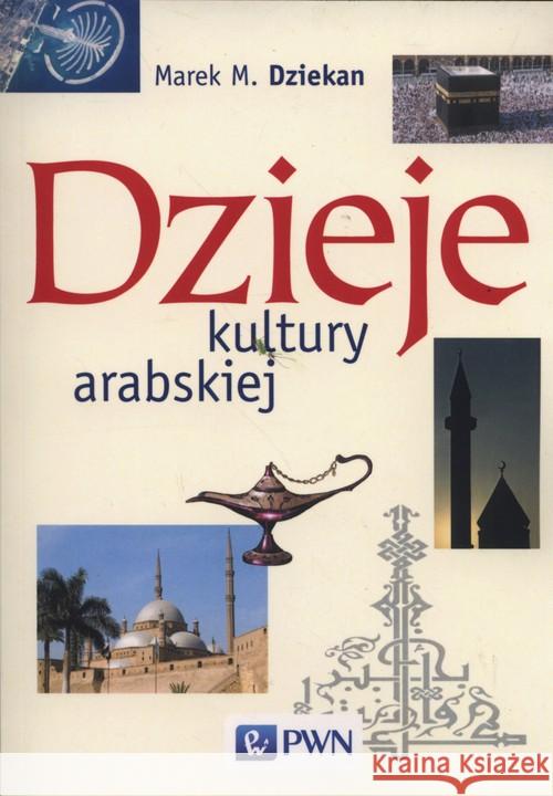 Dzieje kultury arabskiej Dziekan Marek M. 9788301187613 Wydawnictwo Naukowe PWN