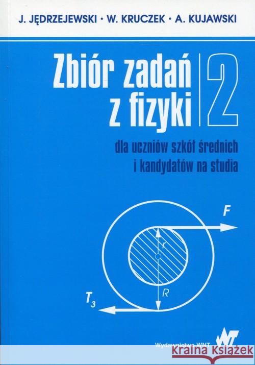 Zbiór zadań z fizyki Tom 2 dla uczniów szkół średnich i kandydatów na studia Jędrzejewski J. Kruczek W. Kujawski A. 9788301187910