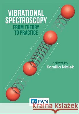 Vibrational Spectroscopy: From Theory to Applications Kamilla Malek 9788301189785 Wydawnictwo Naukowe Pwn