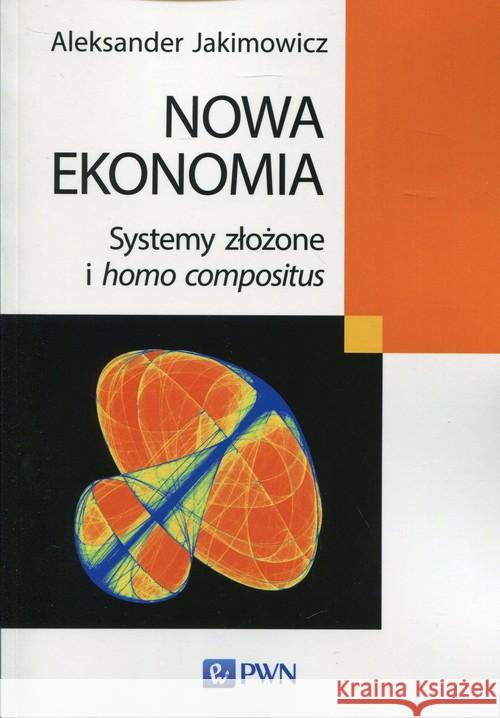 Nowa ekonomia Jakimowicz Aleksander 9788301191894 Wydawnictwo Naukowe PWN