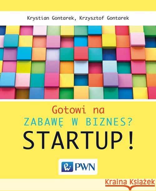 Gotowi na zabawę w biznes? Startup! Gontarek Krystian Gontarek Krzysztof 9788301192198 Wydawnictwo Naukowe PWN