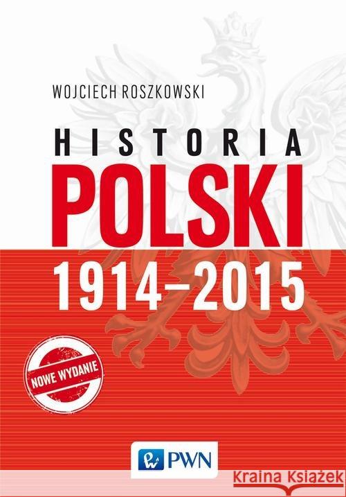Historia Polski 1914-2015 Roszkowski Wojciech 9788301192587 Wydawnictwo Naukowe PWN