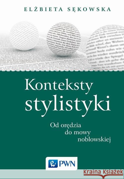 Konteksty stylistyki Od orędzia do mowy noblowskiej Sękowska Elżbieta 9788301193966