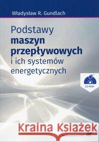 Podstawy maszyn przepływowych i ich systemów energetycznych z płytą CD Gundlach Władysław R. 9788301194970 Wydawnictwo Naukowe PWN