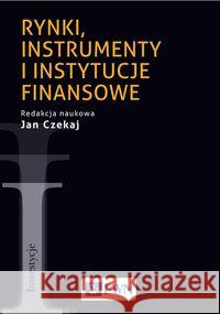 Rynki, instrumenty i instytucje finansowe Czekaj Jan 9788301195083 Wydawnictwo Naukowe PWN