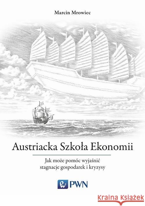 Austriacka Szkoła Ekonomii Mrowiec Marcin 9788301196080 Wydawnictwo Naukowe PWN