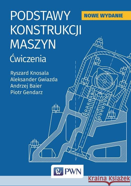 Podstaw konstrukcji maszyn Knosala Ryszard Gendarz Piotr Gwiazda Aleksander 9788301197315