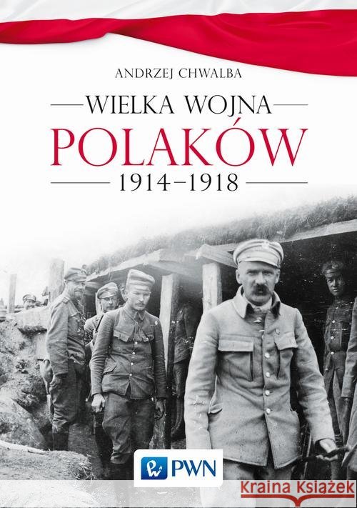 Wielka wojna Polaków 1914-1918 Chwalba Andrzej 9788301197827