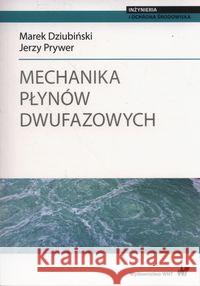 Mechanika płynów dwufazowych. Dziubiński Marek Prywer Jerzy 9788301199432 Wydawnictwo Naukowe PWN