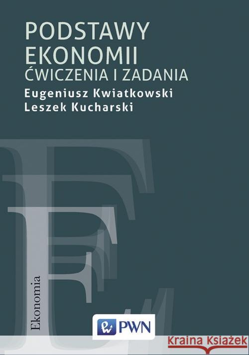 Podstawy ekonomii. Ćwiczenia i zadania Kwiatkowski Eugeniusz Kucharski Leszek 9788301201203 Wydawnictwo Naukowe PWN
