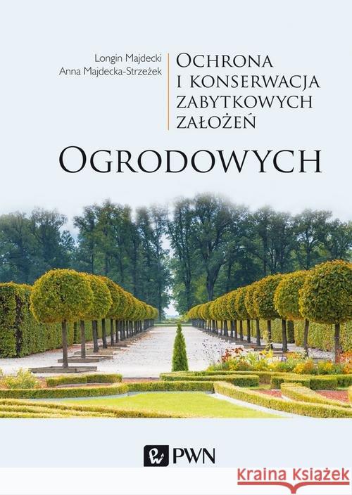 Ochrona i konserwacja zabytkowych założeń ogrodowych Majdecki Longin Majdecka-Strzeżek Anna 9788301203566 Wydawnictwo Naukowe PWN