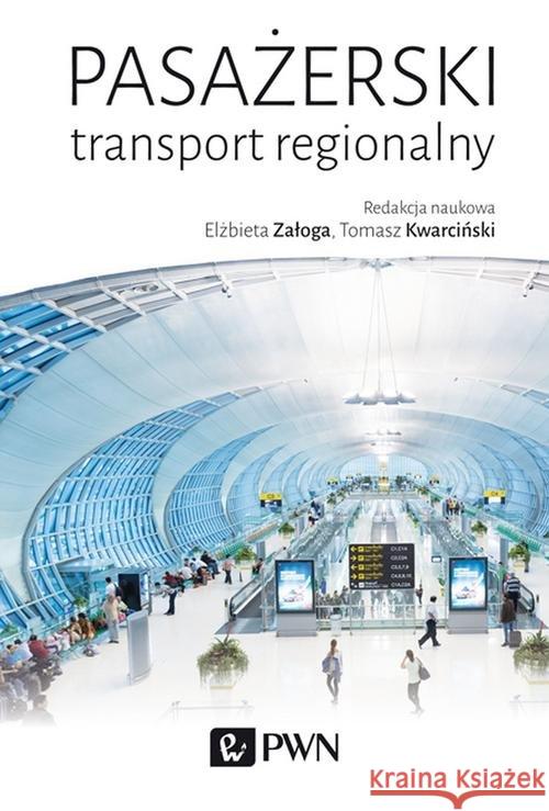 Pasażerski transport regionalny Załoga Elżbieta Kwarciński Tomasz 9788301203641 Wydawnictwo Naukowe PWN