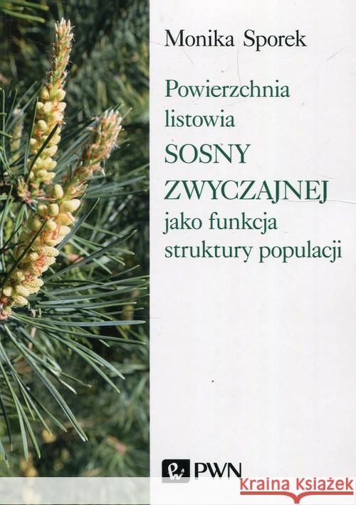 Powierzchnia listowia sosny zwyczajnej jako funkcja struktury populacji Sporek Monika 9788301203665 Wydawnictwo Naukowe PWN