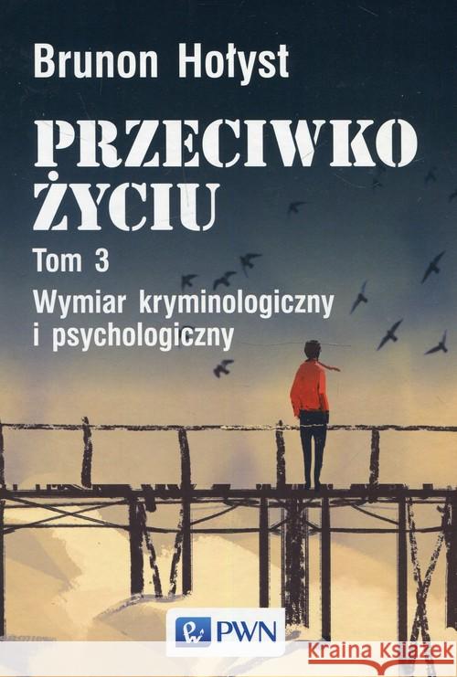 Przeciwko życiu T.3 Wymiar kryminologiczny... Hołyst Brunon 9788301203733 Wydawnictwo Naukowe PWN