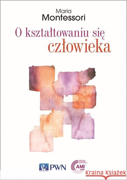 O kształtowaniu się człowieka Montessori Maria 9788301205294 Wydawnictwo Naukowe PWN